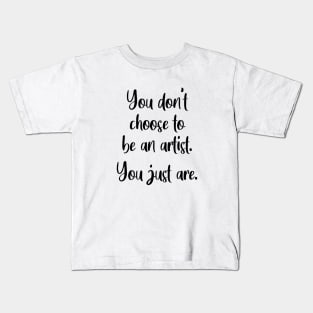 You Don't Choose To Be An Artist Kids T-Shirt